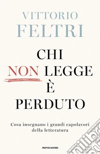 Chi non legge è perduto. Cosa insegnano i grandi capolavori della letteratura libro