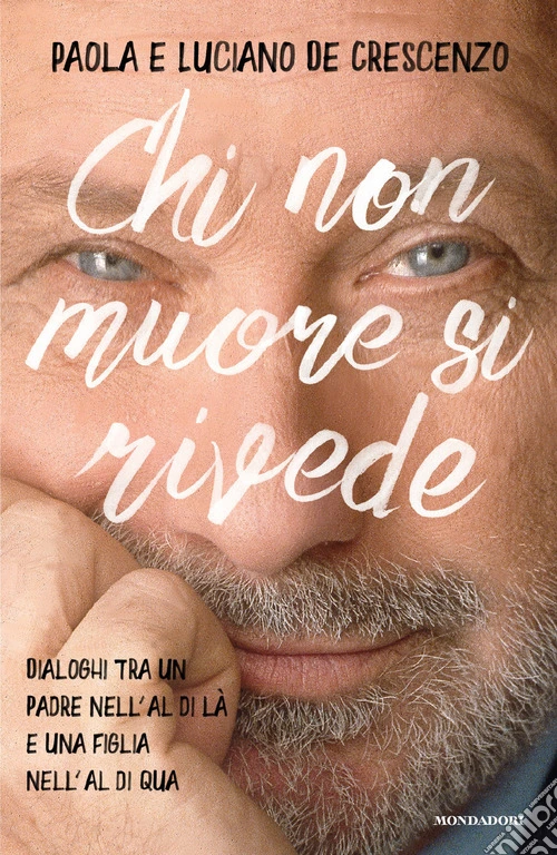 Chi non muore si rivede. Dialoghi tra un padre nell'al di là e una figlia nell'al di qua