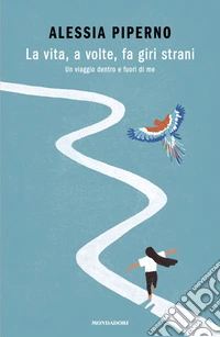 La vita, a volte, fa giri strani. Un viaggio dentro e fuori di me libro