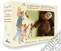 A caccia dell'Orso. Ediz. a colori. Con peluche libro