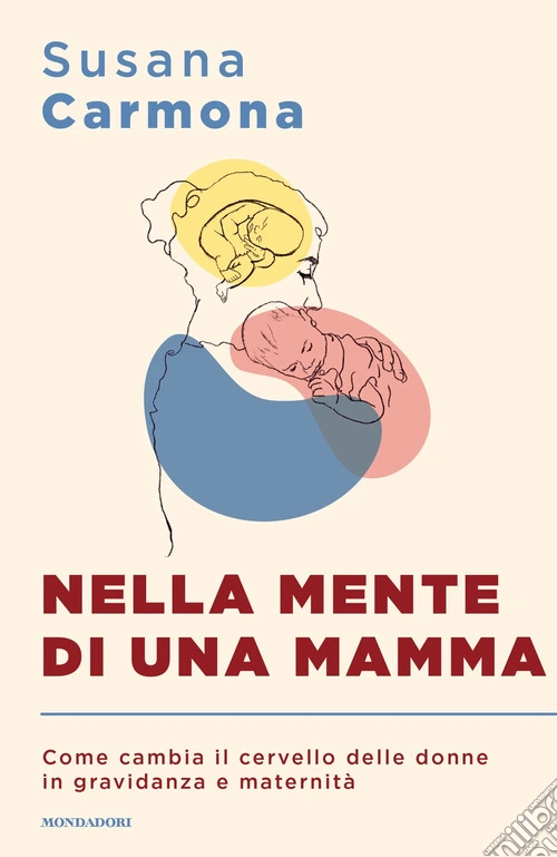Nella mente di una mamma. Come cambia il cervello delle donne in gravidanza e maternità