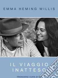Il viaggio inatteso. Prendersi cura di sé libro