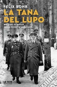 La tana del lupo. Gli anni di Hitler nella foresta prussiana libro