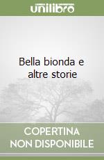 Bella bionda e altre storie libro