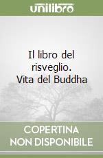 Il libro del risveglio. Vita del Buddha libro