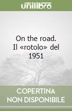On the road. Il «rotolo» del 1951 libro