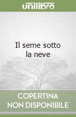 Il seme sotto la neve libro
