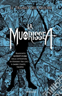 La Muorissea. Riassunto accuratissimo delle avventure di Odisseo tra luci e ombre (tante, troppe) libro