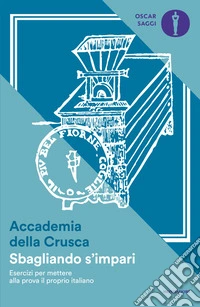 Sbagliando s'impari. Esercizi per mettere alla prova il proprio italiano libro