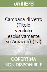 Campana di vetro (Titolo venduto esclusivamente su Amazon) (La) libro