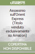 Assassinio sull'Orient Express (Titolo venduto esclusivamente su Amazon)