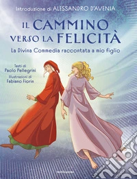 Il cammino verso la felicità. La Divina Commedia raccontata a mio figlio libro