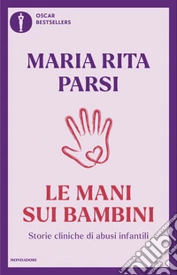 Le mani sui bambini. Storie cliniche di abusi infantili libro