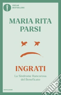 Ingrati. La sindrome rancorosa del beneficato libro