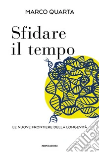 Sfidare il tempo. Le nuove frontiere della longevità libro