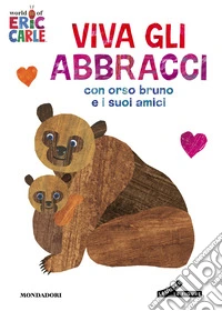 Viva gli abbracci con orso Bruno e i suoi amici. Ediz. a colori libro