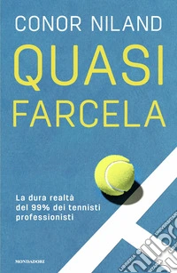 Quasi farcela. La dura realtà del 99% dei tennisti professionisti libro