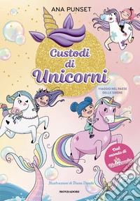 Viaggio nel paese delle sirene. Unicornia. Custodi di unicorni libro