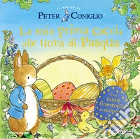 La mia prima caccia alle uova di Pasqua. Il mondo di Peter Coniglio. Ediz. a colori libro