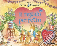 Il regalo perfetto. Il mondo di Peter Coniglio. Ediz. a colori libro