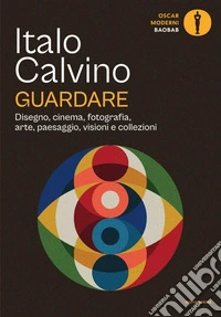 Guardare. Disegno, cinema, fotografia, arte, paesaggio, visioni e collezioni libro