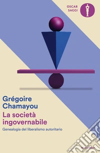 La società ingovernabile. Genealogia del liberalismo autoritario libro