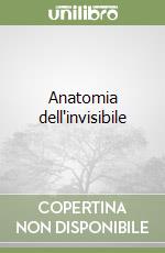 Anatomia dell'invisibile libro