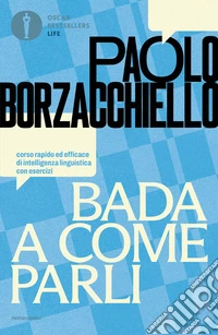 Bada a come parli. Corso rapido ed efficace di intelligenza linguistica con esercizi libro