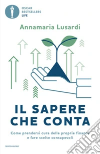 Il sapere che conta. Come prendersi cura delle proprie finanze e fare scelte consapevoli libro