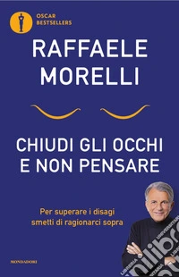 Chiudi gli occhi e non pensare. Per superare i disagi smetti di ragionarci sopra libro