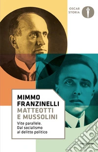 Matteotti e Mussolini. Vite parallele. Dal socialismo al delitto politico libro