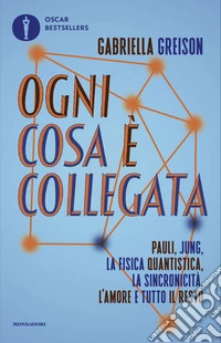 Ogni cosa è collegata. Pauli, Jung, la fisica quantistica, la sincronicità, l'amore e tutto il resto libro