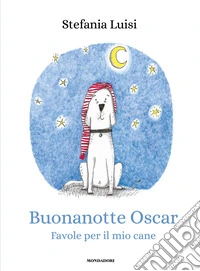 Buonanotte Oscar. Favole per il mio cane