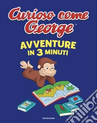 Avventure in 3 minuti. Curioso come George. Ediz. a colori libro