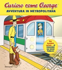 Avventure in metropolitana. Curioso come George. Ediz. a colori. Vol. 18 libro