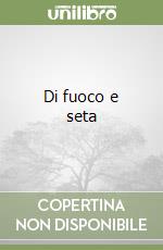 Di fuoco e seta