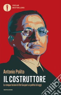 Il costruttore. Le cinque lezioni di De Gasperi ai politici di oggi libro