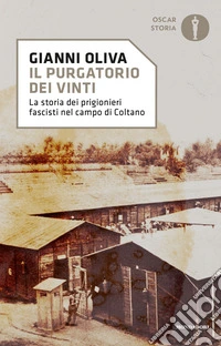 Il purgatorio dei vinti. La storia dei prigionieri fascisti nel campo di Coltano libro