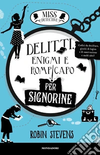 Delitti, enigmi e rompicapo per signorine. Miss Detective libro