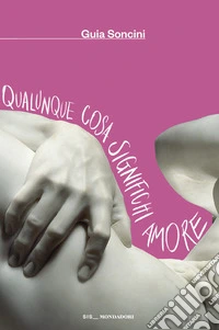 Qualunque cosa significhi amore libro