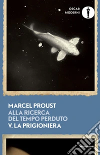 Alla ricerca del tempo perduto. Vol. 5: La prigioniera libro