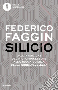 Silicio. Dall'invenzione del microprocessore alla nuova scienza della consapevolezza libro