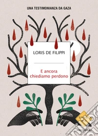 E ancora chiediamo perdono. Una testimonianza da Gaza libro