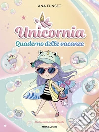 Unicornia. Quaderno delle vacanze libro
