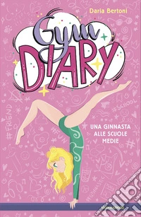 Gym diary. Una ginnasta alle scuole medie libro