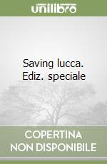 Saving lucca. Ediz. speciale