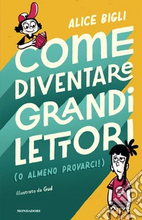 Come diventare grandi lettori (o almeno provarci!) libro