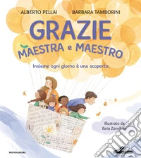 Grazie maestra e maestro. Insieme ogni giorno è una scoperta. Ediz. a colori libro