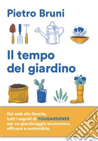 Il tempo del giardino. Rimedi naturali, piante e soluzioni pratiche per un giardinaggio sostenibile libro