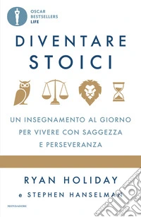 Diventare stoici. Un insegnamento al giorno per vivere con saggezza e perseveranza libro